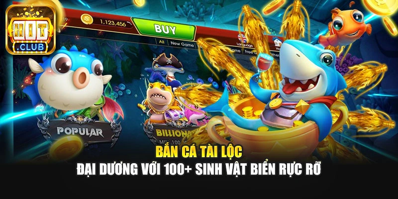 Bắn Cá Tài Lộc - Đại Dương Với 100+ Sinh Vật Biển Rực Rỡ