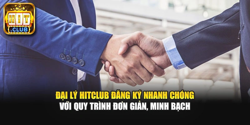 Đại lý Hitclub đăng ký nhanh chóng với quy trình đơn giản, minh bạch